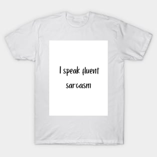 I speak fluent sarcasm T-Shirt